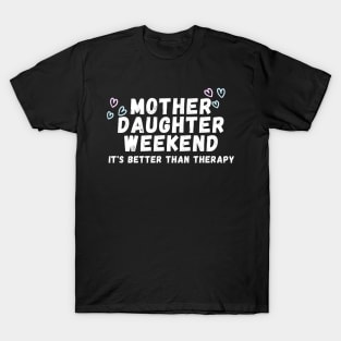 Mother Daughter weekend it's better than therapy T-Shirt